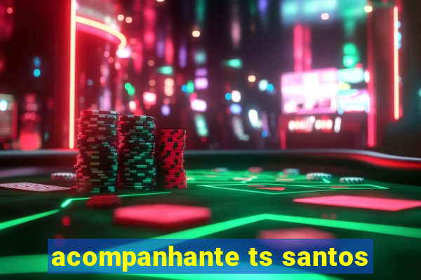 acompanhante ts santos